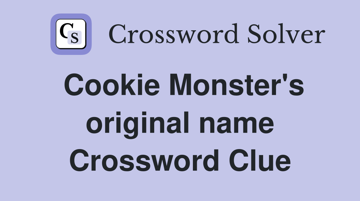 cookie-monster-s-original-name-crossword-clue-answers-crossword-solver